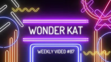 Kat Wonders Weekly 87